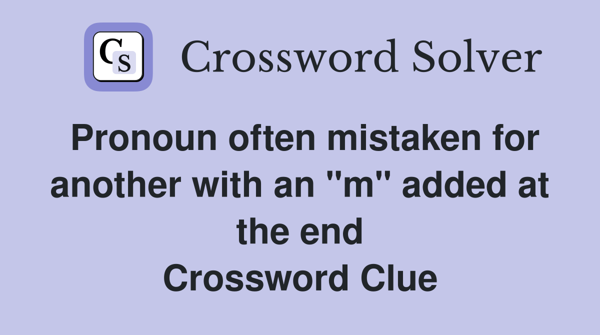 Pronoun often mistaken for another with an "m" added at the end